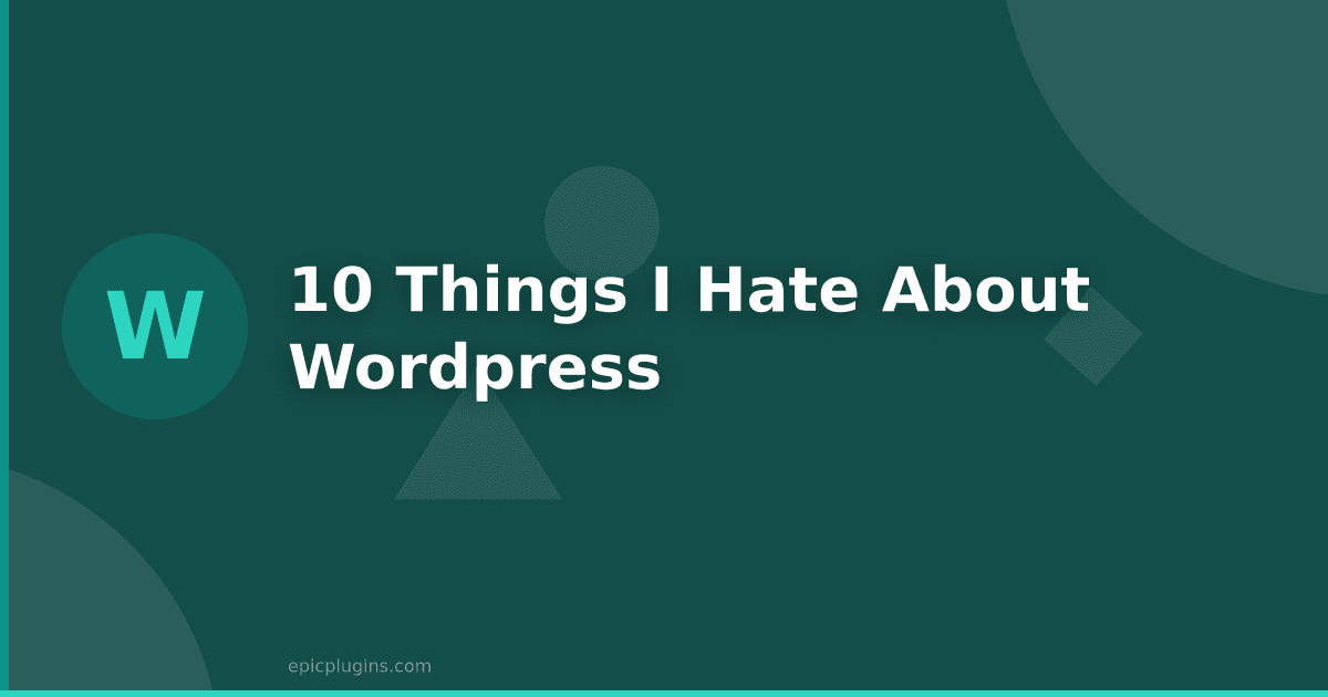 10 Things I Hate About WordPress