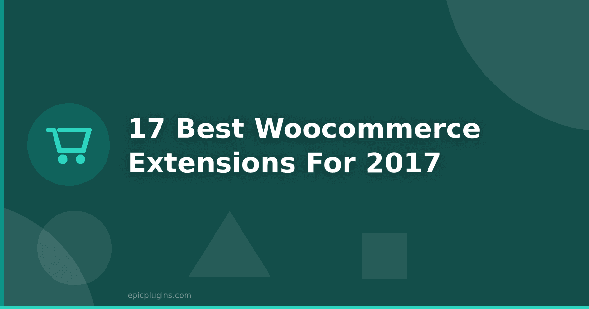 17 Best WooCommerce Extensions for 2017
