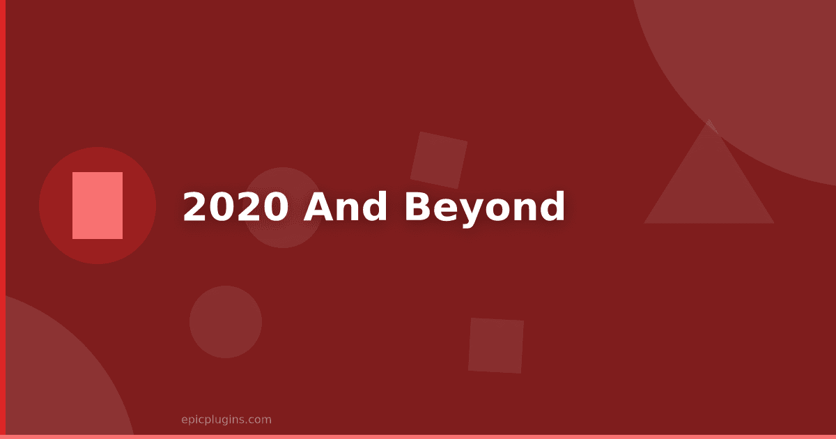 2020 and beyond…