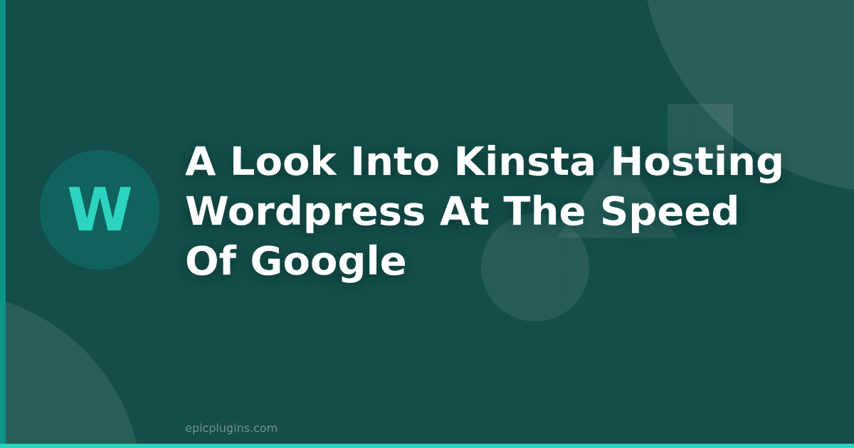 A Look Into Kinsta Hosting – WordPress at the Speed of Google