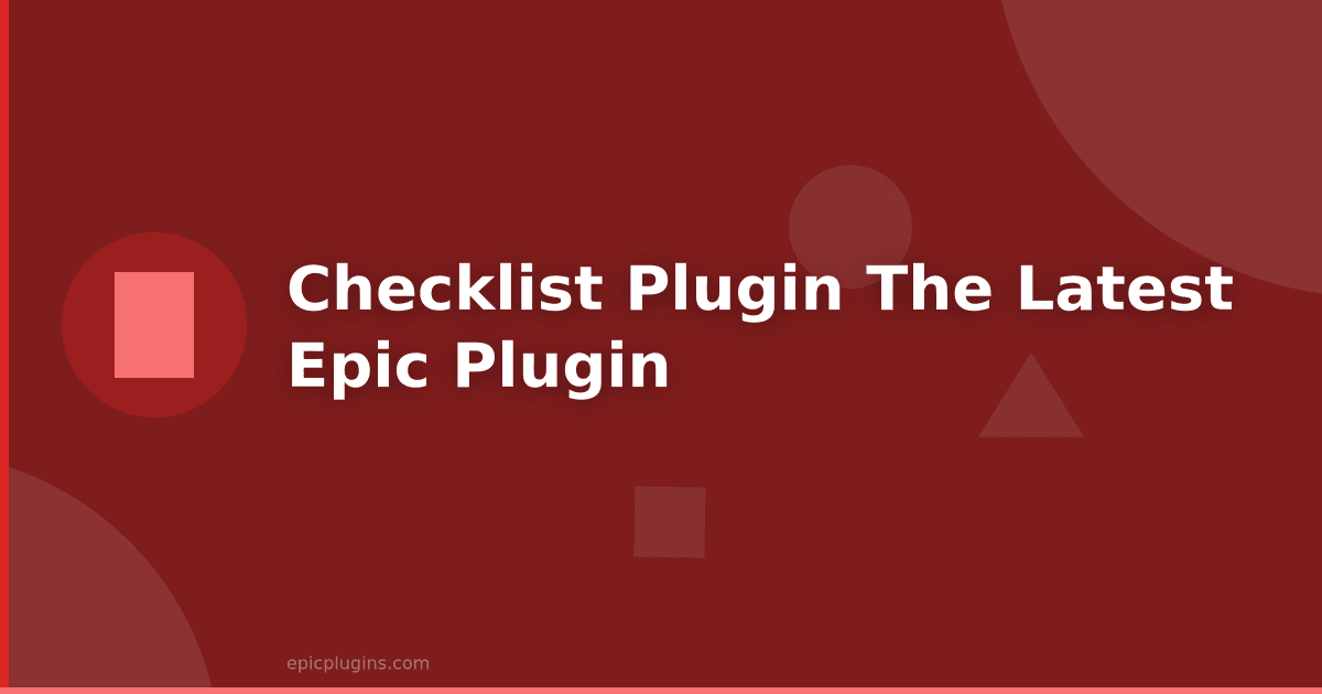 Checklist Plugin – The latest Epic Plugin