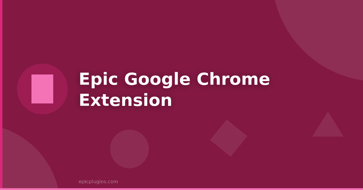 Epic Google Chrome Extension