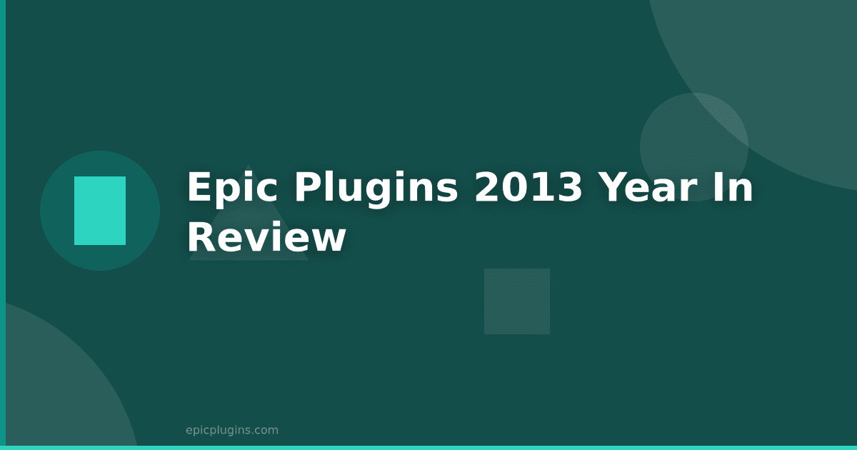 Epic Plugins: year in review 2013