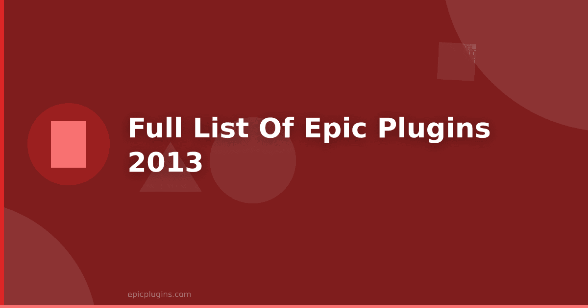 Full list of Epic Plugins 2013