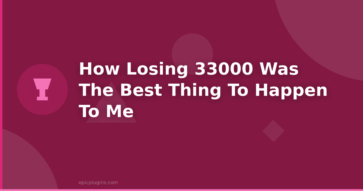 How losing $33,000 was the best thing to happen to me