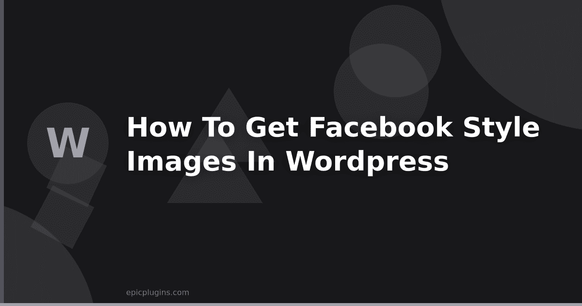How to get Facebook Style images in WordPress
