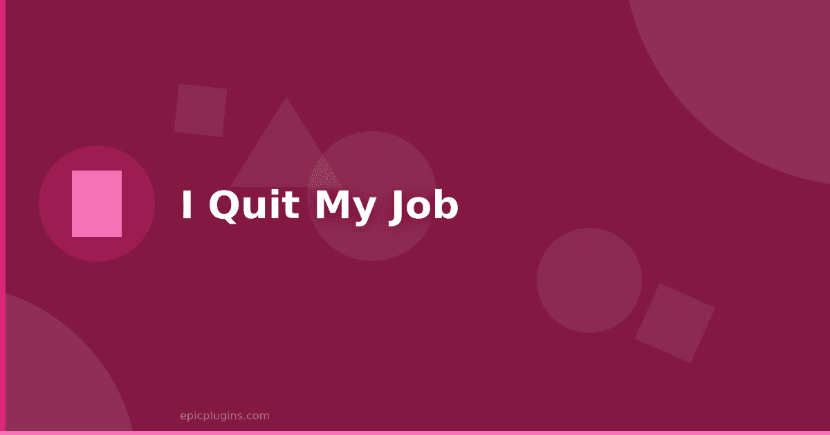 I Quit my Job