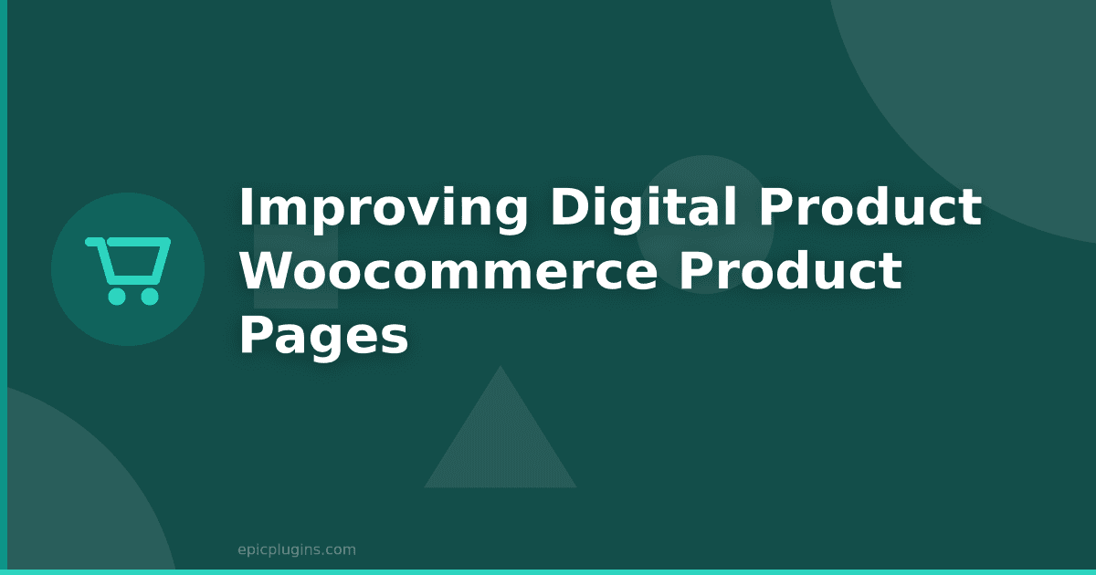 Improving our digital product WooCommerce product pages
