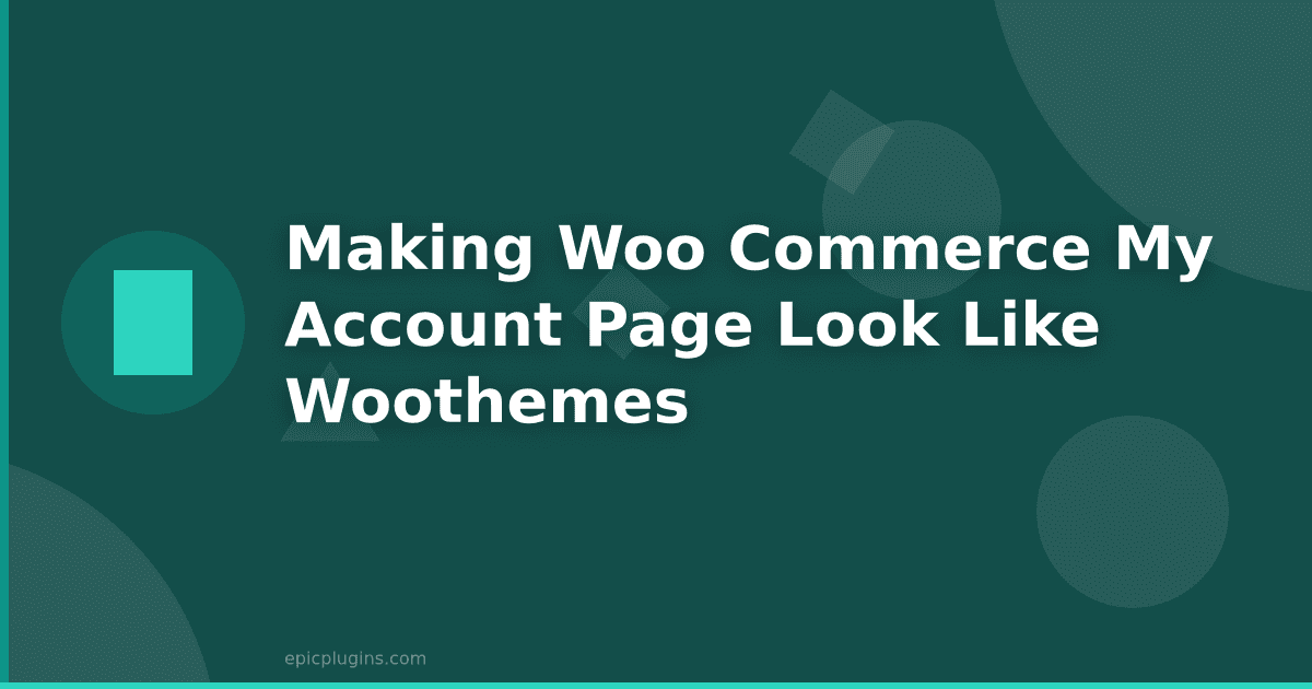 Making Woo Commerce My Account Page Look Like WooThemes