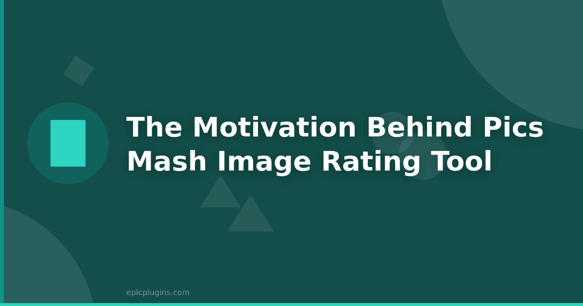 The motivation behind Pics Mash Image Rating Tool