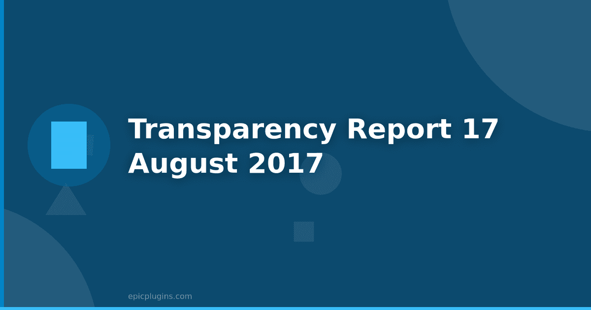 Transparency Report #17 – August 2017