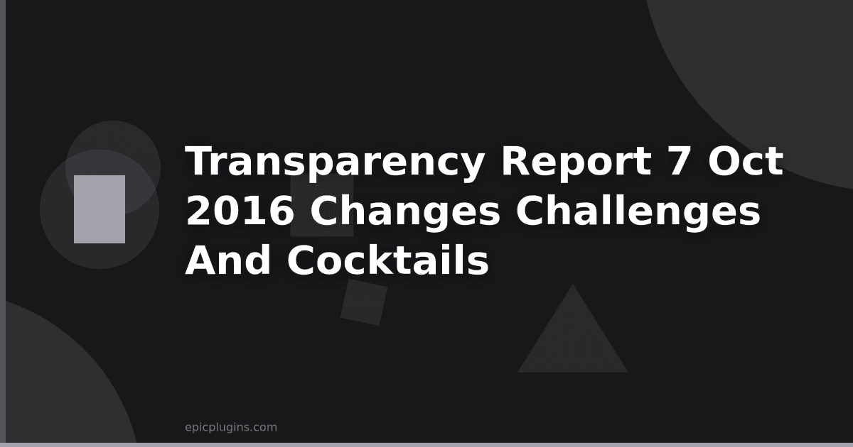 Transparency report #7 – Oct 2016
