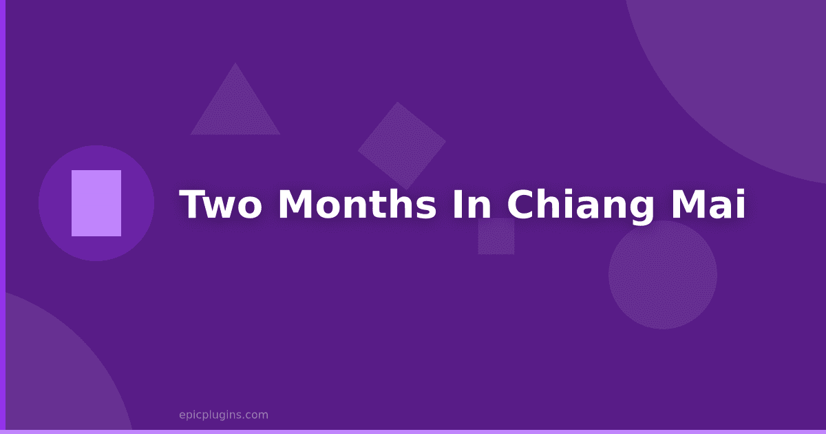 Two Months in Chiang Mai