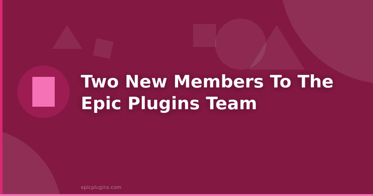 Two new members to the Epic Plugins team!