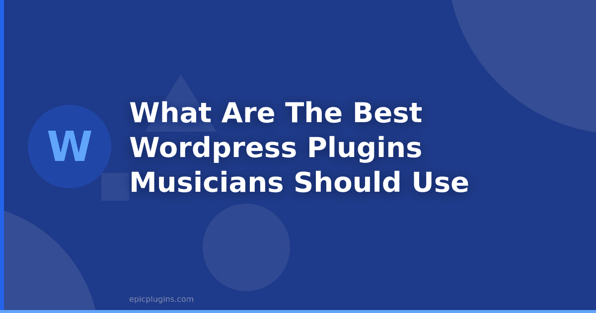 What Are The Best WordPress Plugins Musicians Should Use?