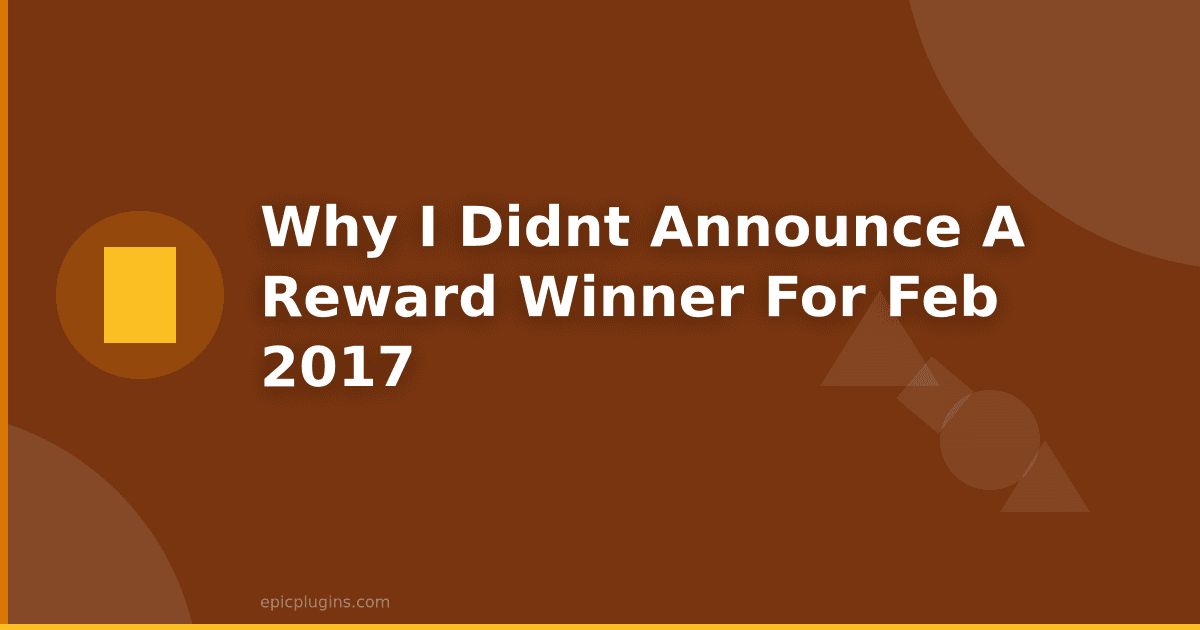 Why I didn’t announce a reward winner for Feb 2017