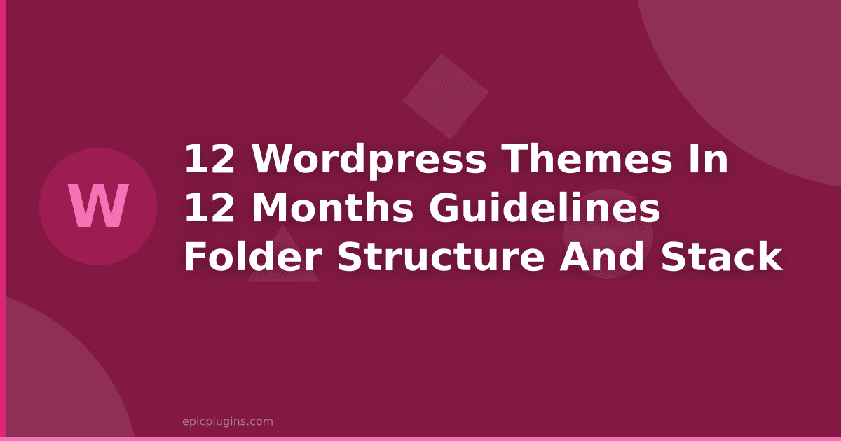 12 WordPress Themes in 12 Months: Guidelines, Folder Structure and Stack