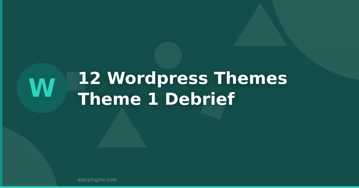 12 WordPress Themes – Theme 1 Debrief