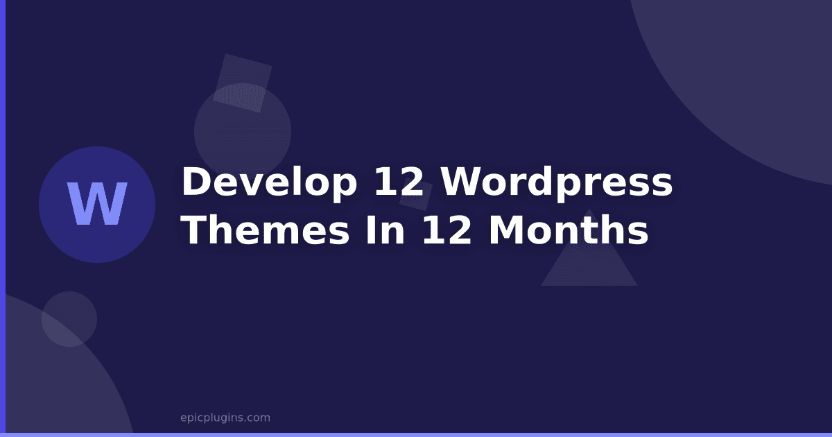 Develop 12 WordPress Themes in 12 months