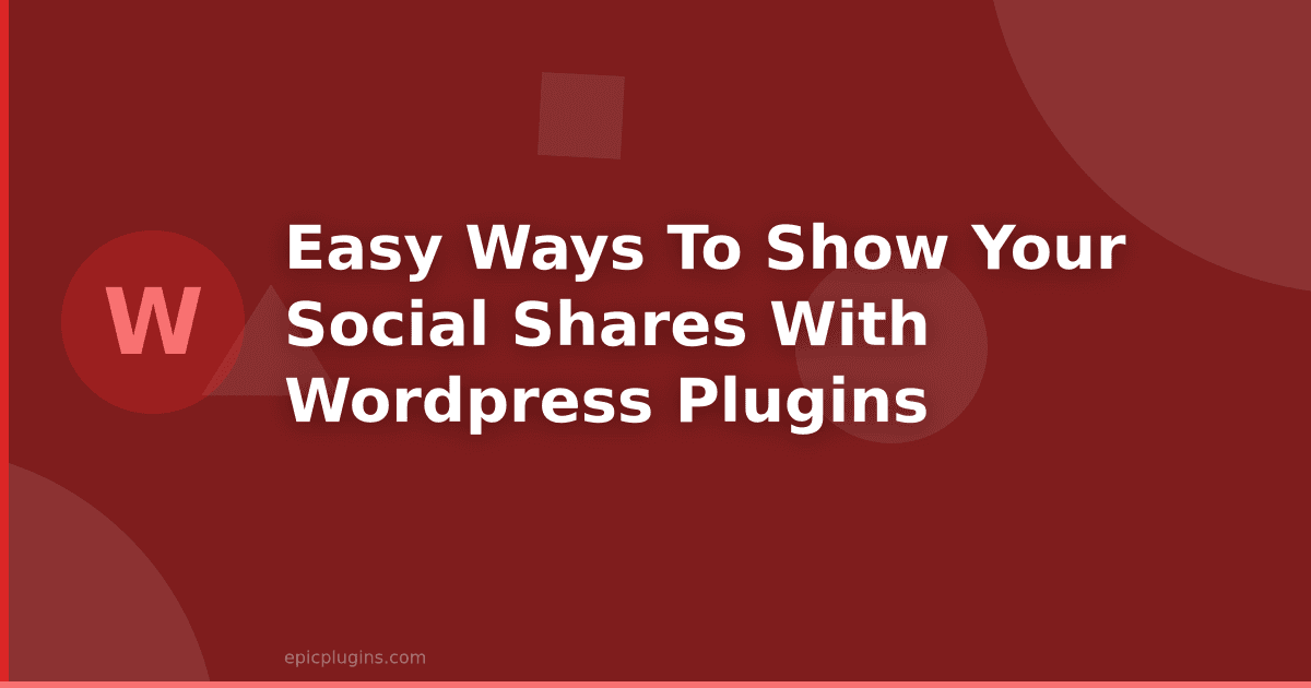 Easy Ways To Show Your Social Shares With WordPress Plugins
