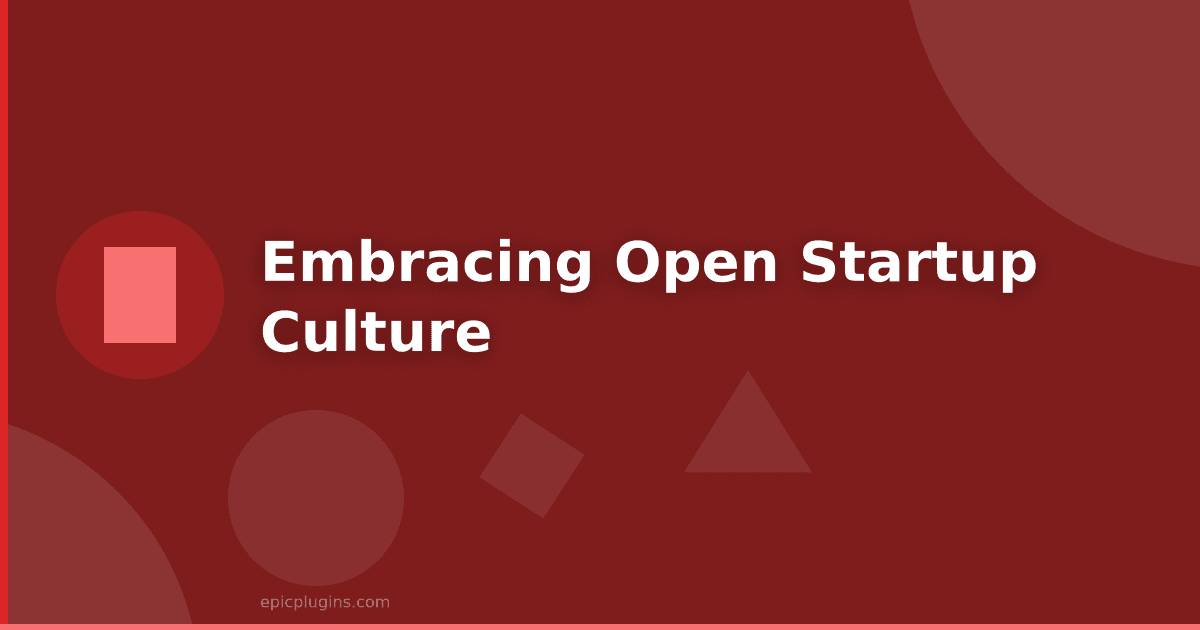 Embracing Open Startup Culture