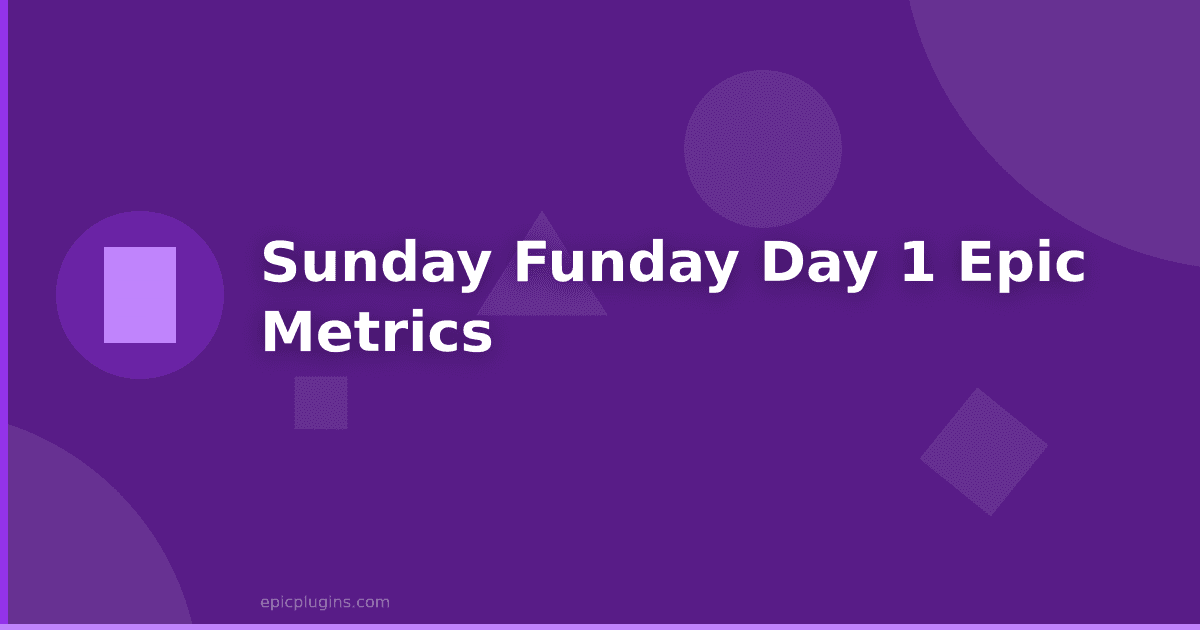 Sunday Funday – Day 1 – Epic Metrics
