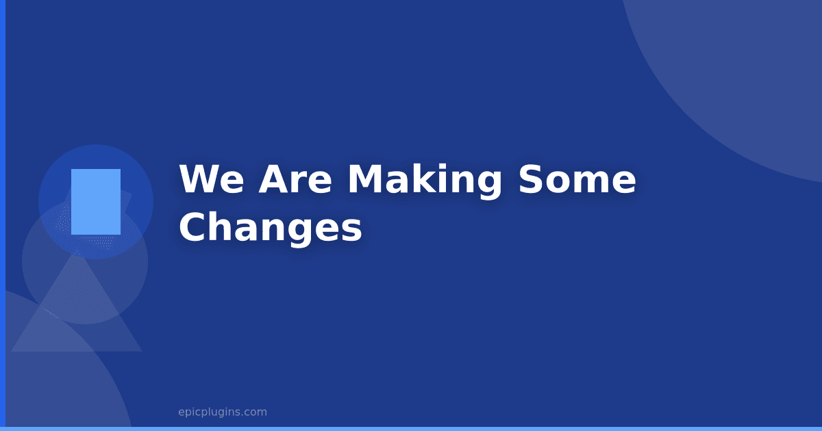 We are making some changes