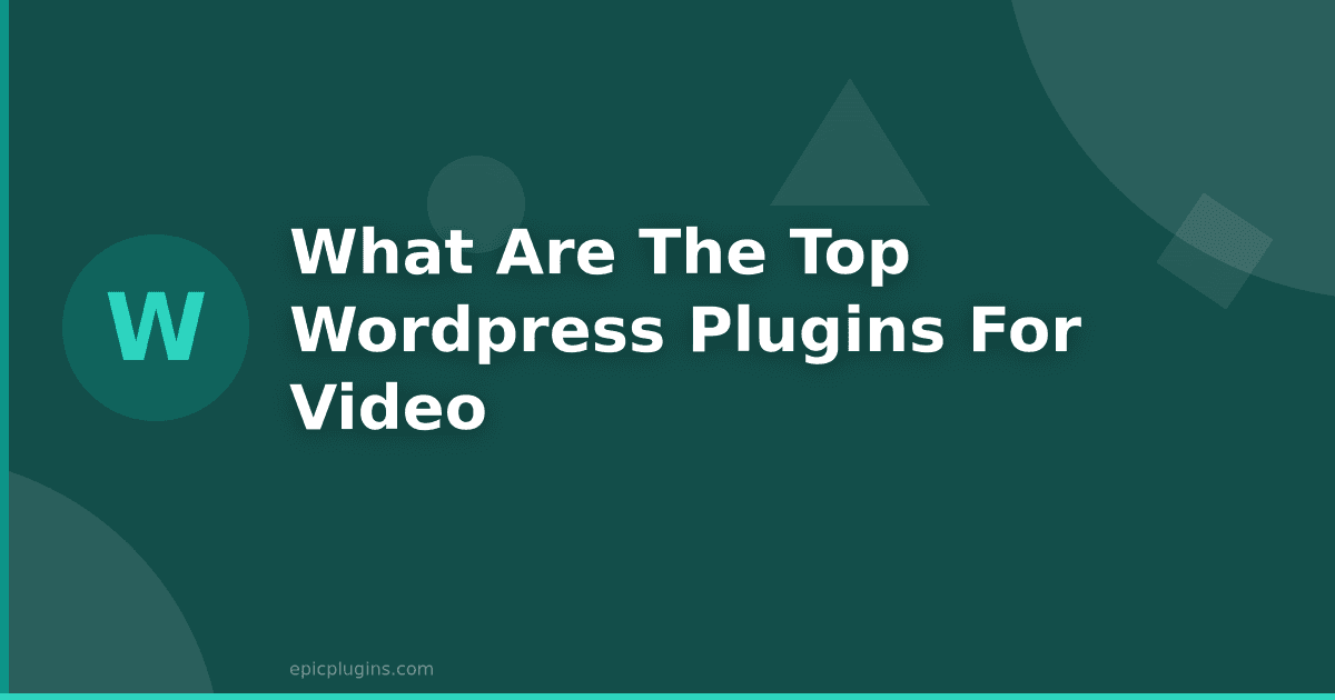 What Are The Top WordPress Plugins For Video?