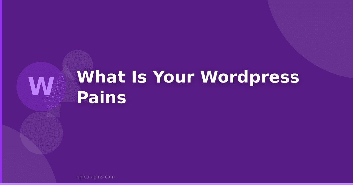 What are your WordPress pains