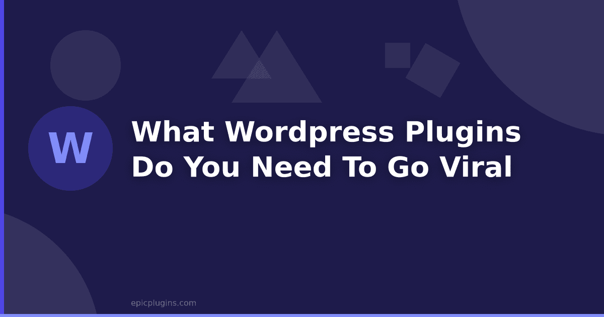 What WordPress Plugins Do You Need To Go Viral?